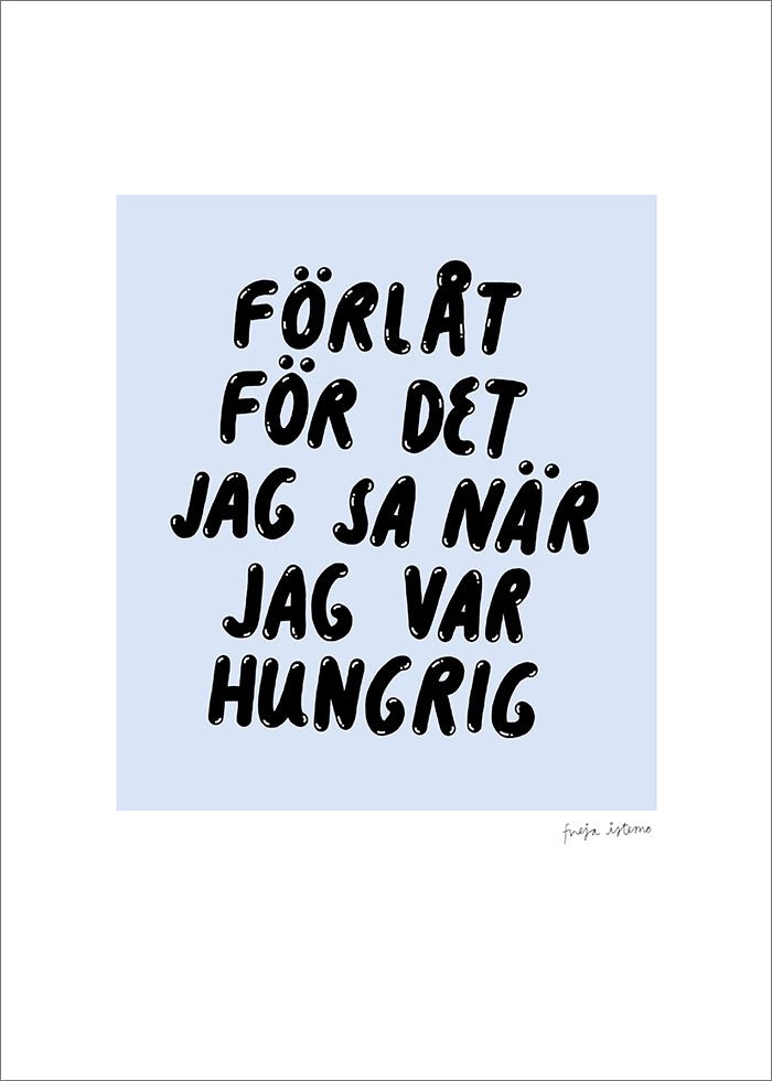 Förlåt för det jag sa när jag var hungrig Poster med text mot blå bakgrund.